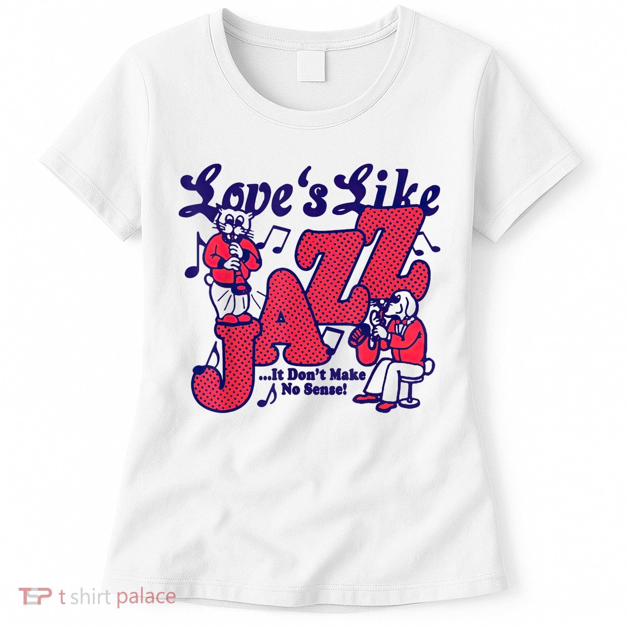 LoveS Like Jazz...It DonT Make No Sense Women's T-Shirt