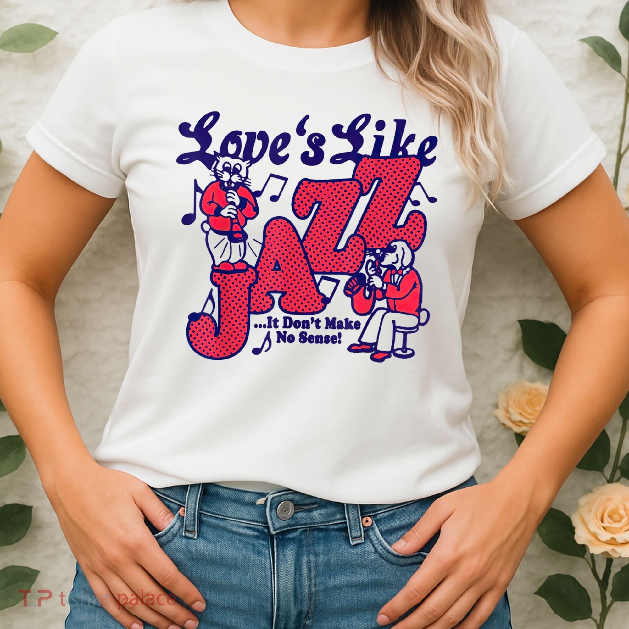 LoveS Like Jazz...It DonT Make No Sense Women's T-Shirt