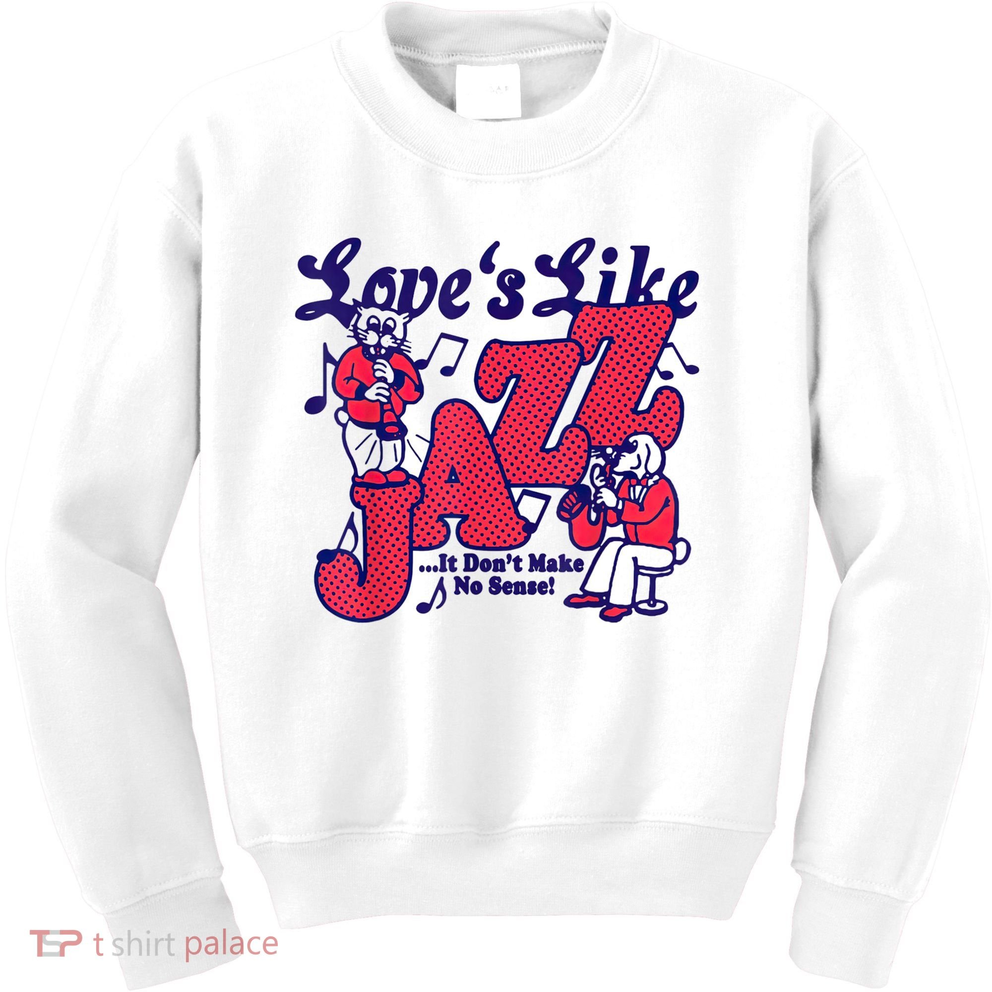 LoveS Like Jazz...It DonT Make No Sense Kids Sweatshirt