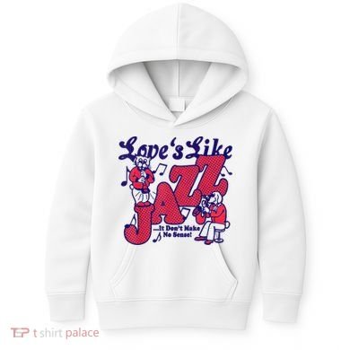 LoveS Like Jazz...It DonT Make No Sense Kids Hoodie