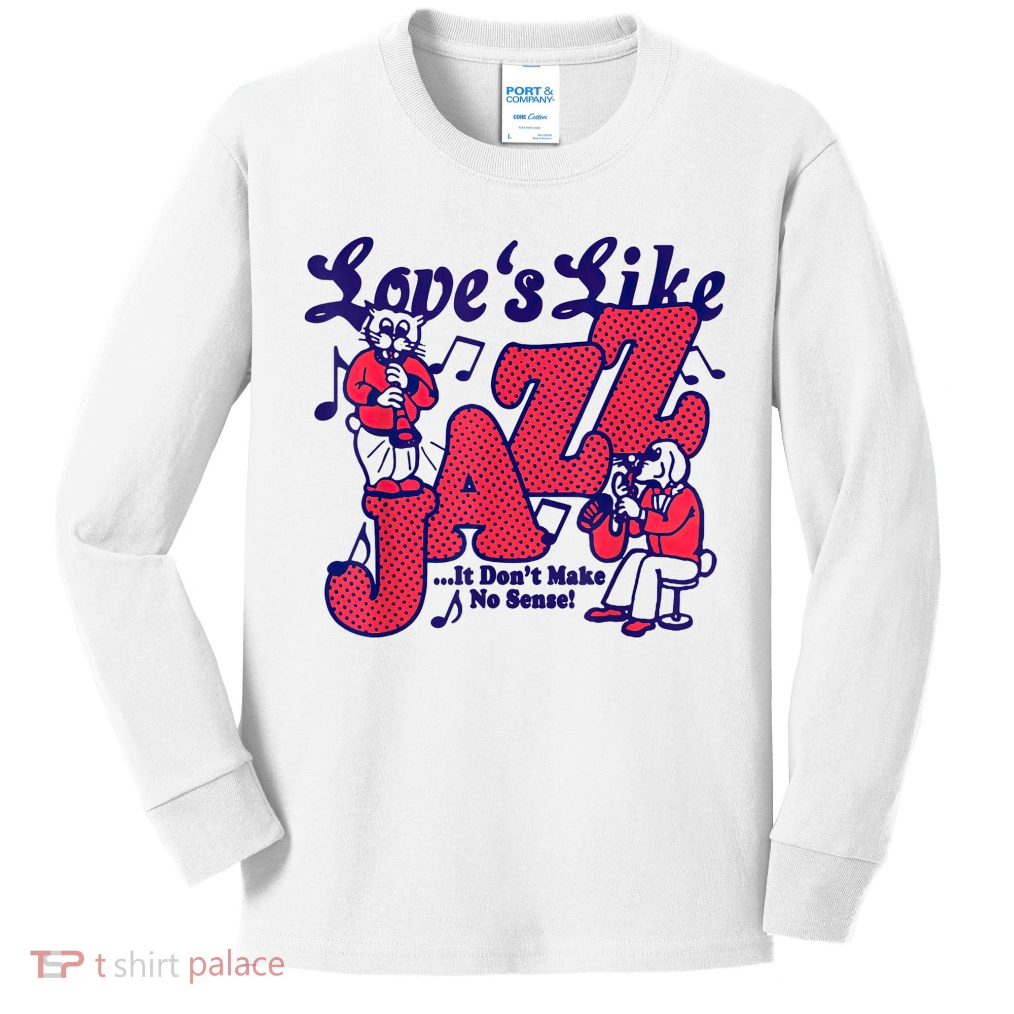 LoveS Like Jazz...It DonT Make No Sense Kids Long Sleeve Shirt
