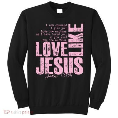 Love Like Jesus John 13:34 Sweatshirt