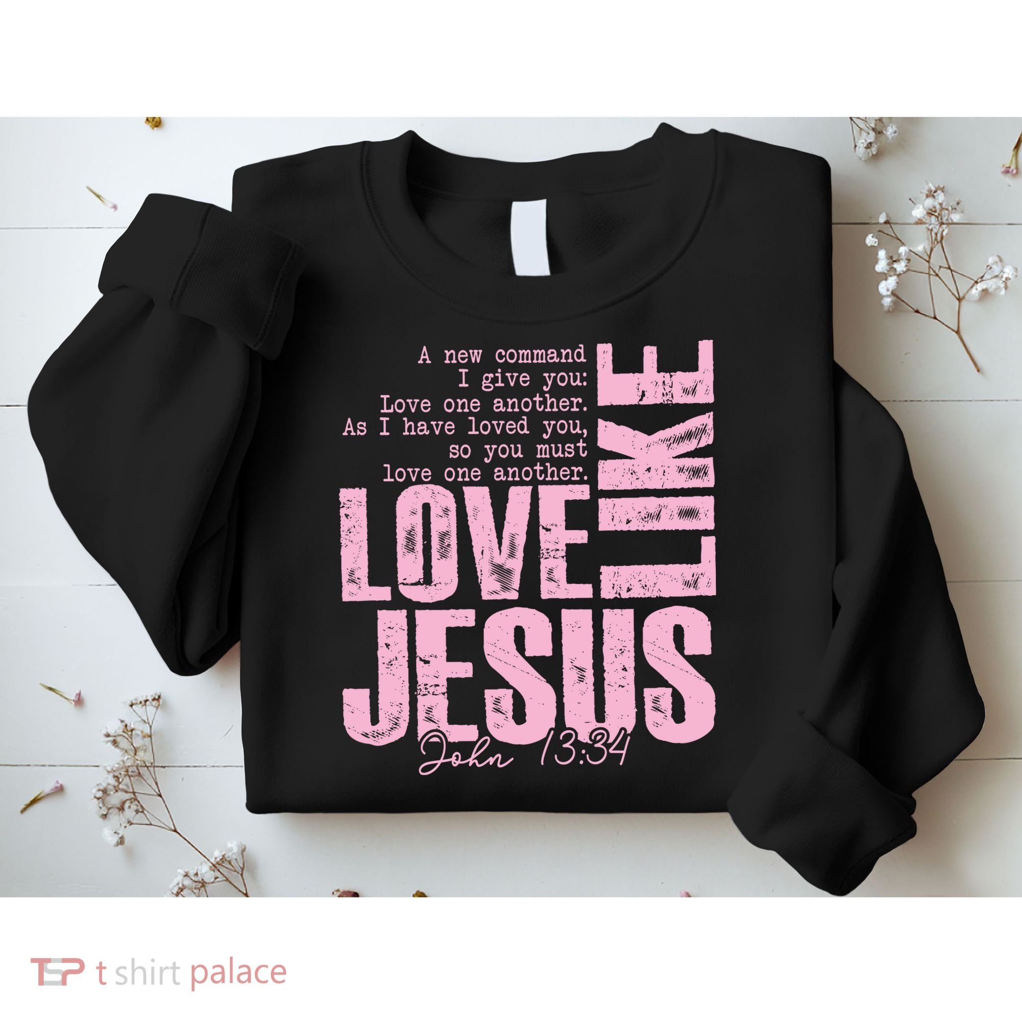 Love Like Jesus John 13:34 Sweatshirt