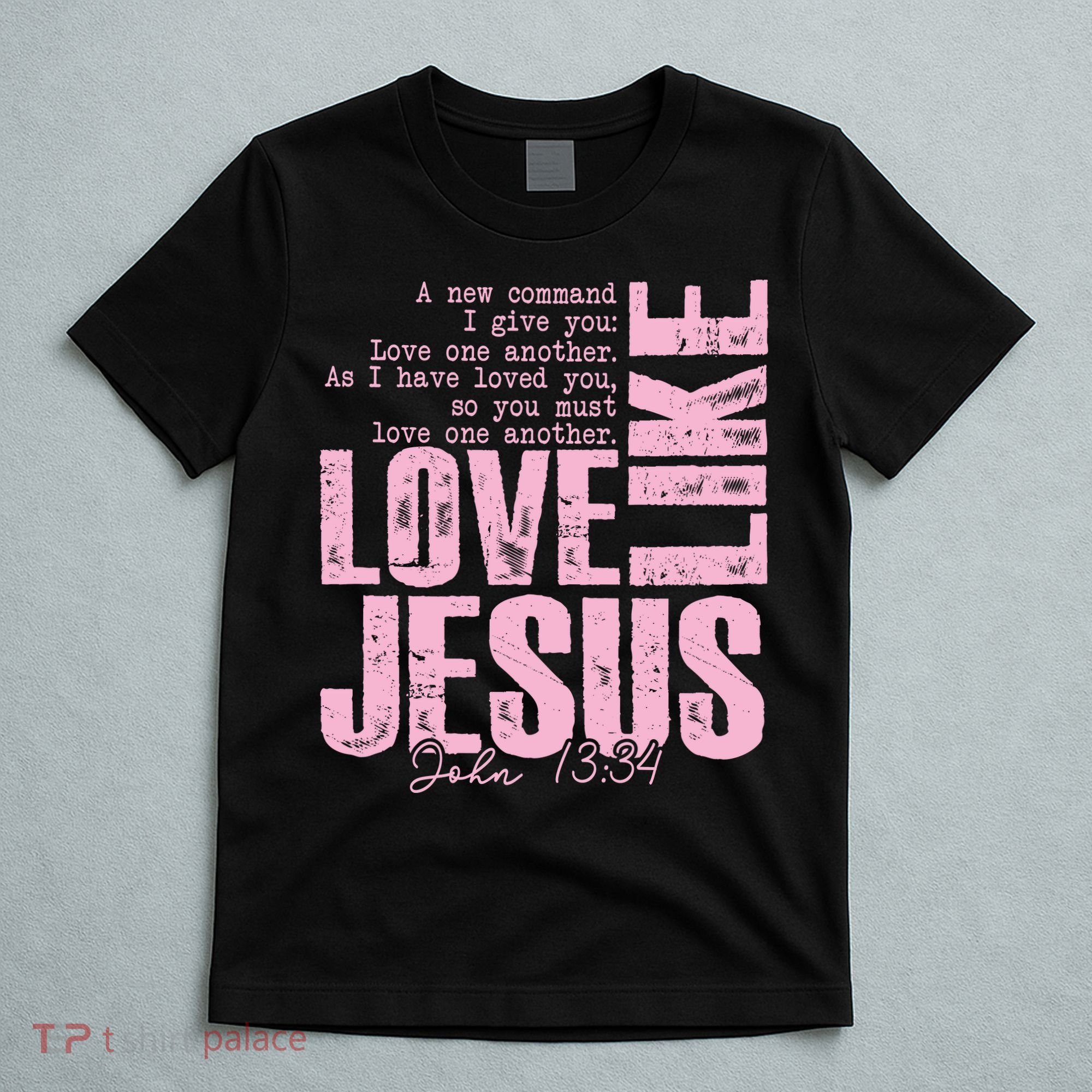 Love Like Jesus John 13:34 T-Shirt