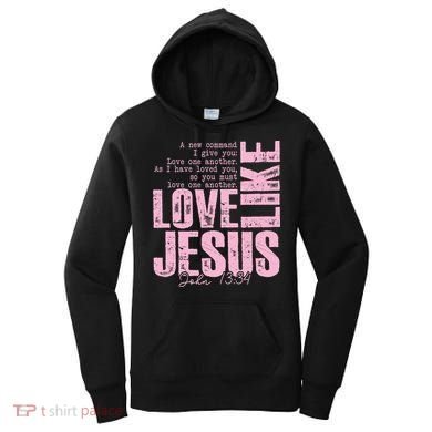 Love Like Jesus John 13:34 Women's Hoodie