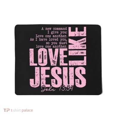 Love Like Jesus John 13:34 Mousepad