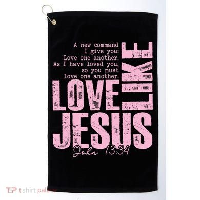 Love Like Jesus John 13:34 Golf Towel