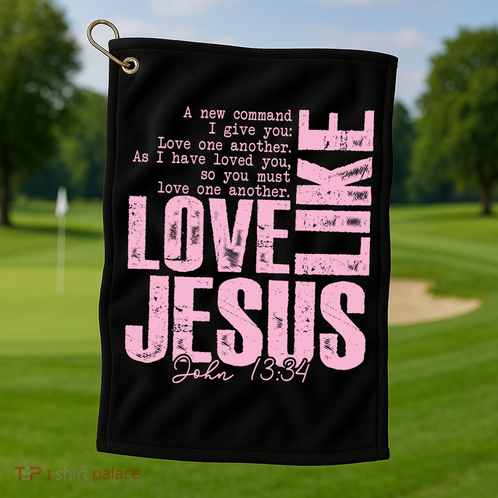 Love Like Jesus John 13:34 Golf Towel