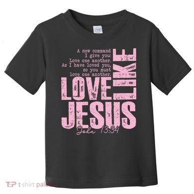 Love Like Jesus John 13:34 Toddler T-Shirt