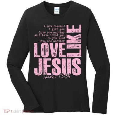 Love Like Jesus John 13:34 Women's Long Sleeve Shirt