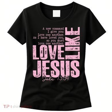 Love Like Jesus John 13:34 Women's T-Shirt