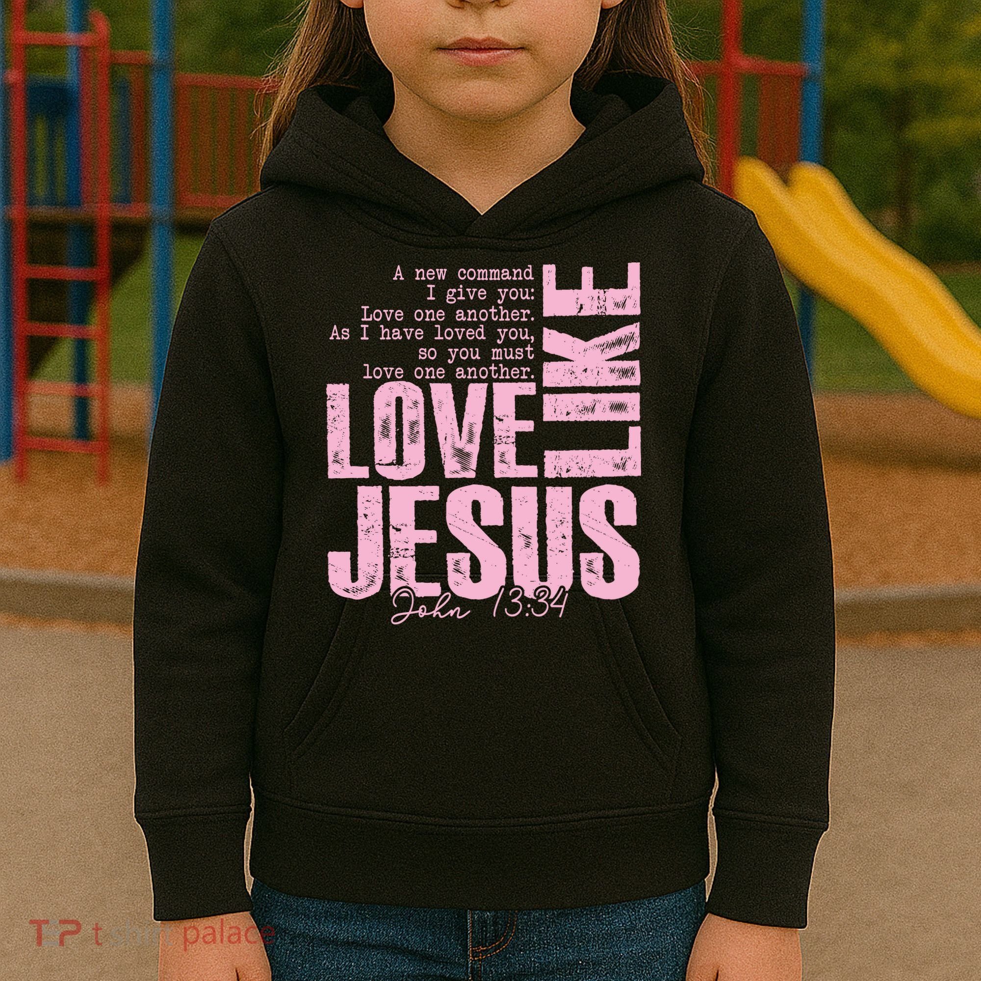 Love Like Jesus John 13:34 Kids Hoodie
