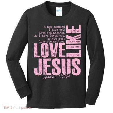 Love Like Jesus John 13:34 Kids Long Sleeve Shirt