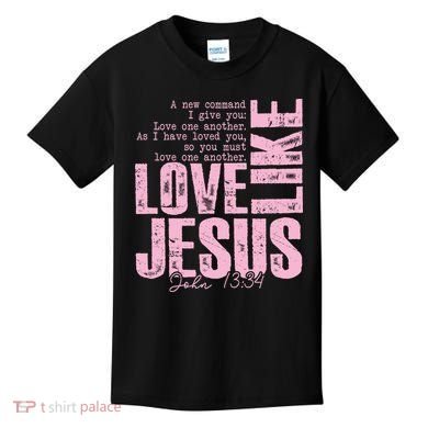 Love Like Jesus John 13:34 Kids T-Shirt