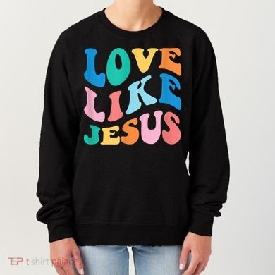 Love Like Jesus Graphic Tee Women's Sweatshirt