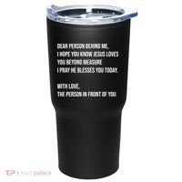 Love Like Jesus Dear Person Behind Me Christian Tumbler thumb 1