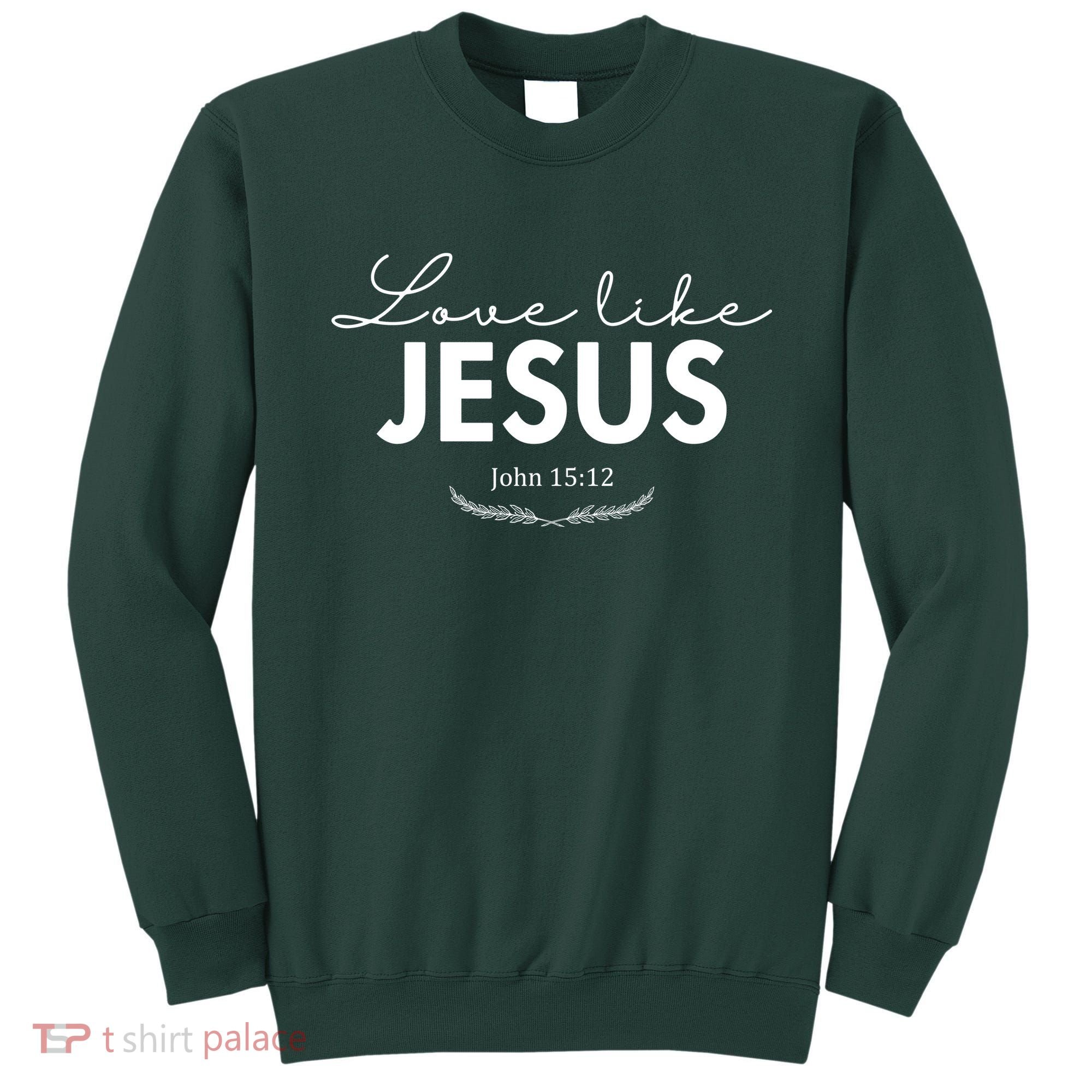 Love Like Jesus John 15:12 Christianity Sweatshirt