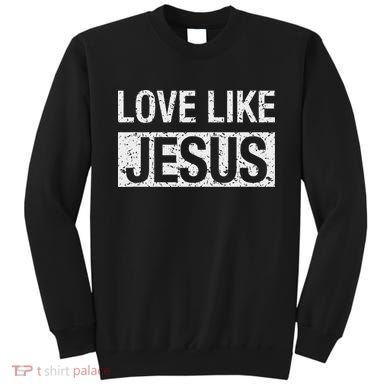 Love Like Jesus Sweatshirt