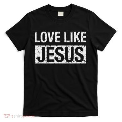 Love Like Jesus T-Shirt
