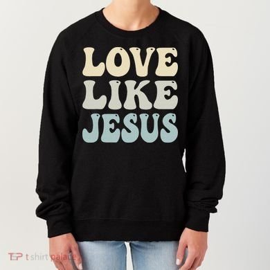 Love Like Jesus Trendy Women's Sweatshirt