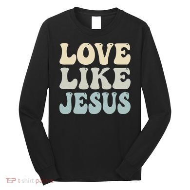 Love Like Jesus Trendy Long Sleeve Shirt