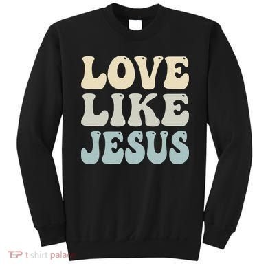 Love Like Jesus Trendy Sweatshirt