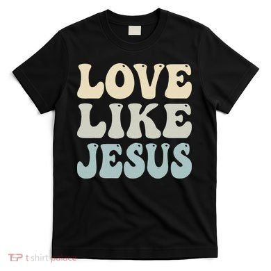 Love Like Jesus Trendy T-Shirt