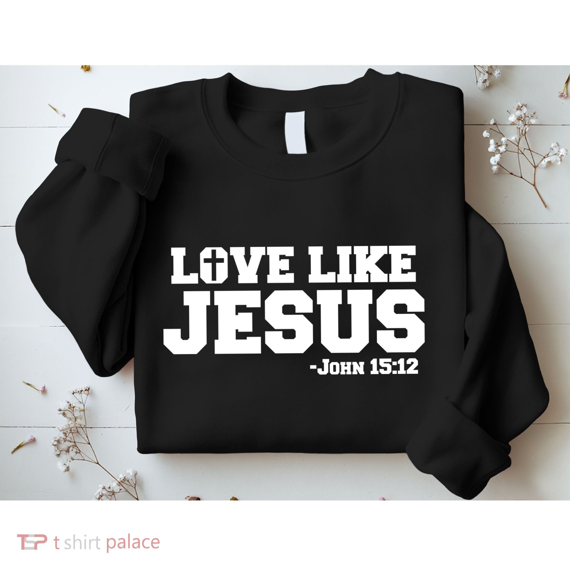 Love Like Jesus John 15 12 Bible Verse Love One Another Christian Catholic Sweatshirt