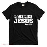 Love Like Jesus John 15 12 Bible Verse Love One Another Christian Catholic T-Shirt thumb 0