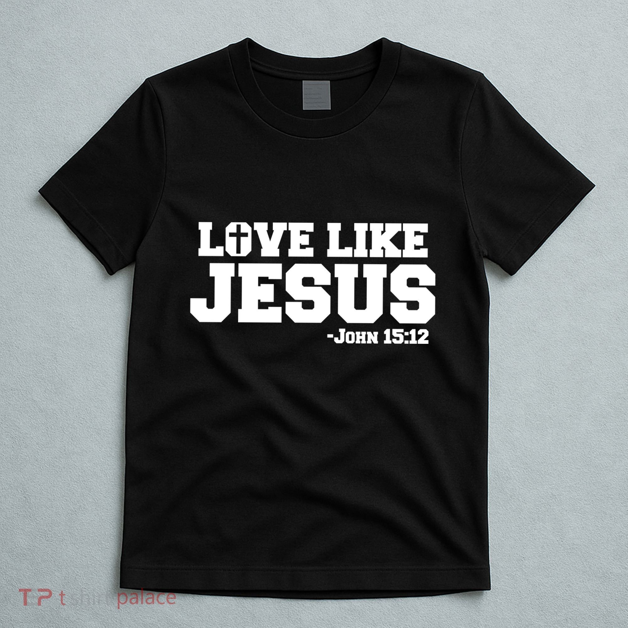 Love Like Jesus John 15 12 Bible Verse Love One Another Christian Catholic T-Shirt