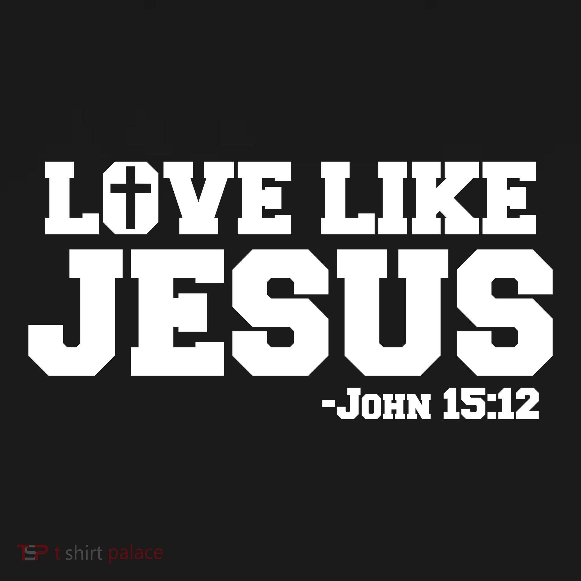 Love Like Jesus John 15 12 Bible Verse Love One Another Christian Catholic T-Shirt