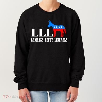 LLL - Lameass Lefty Liberals Anti Liberal Women's Sweatshirt