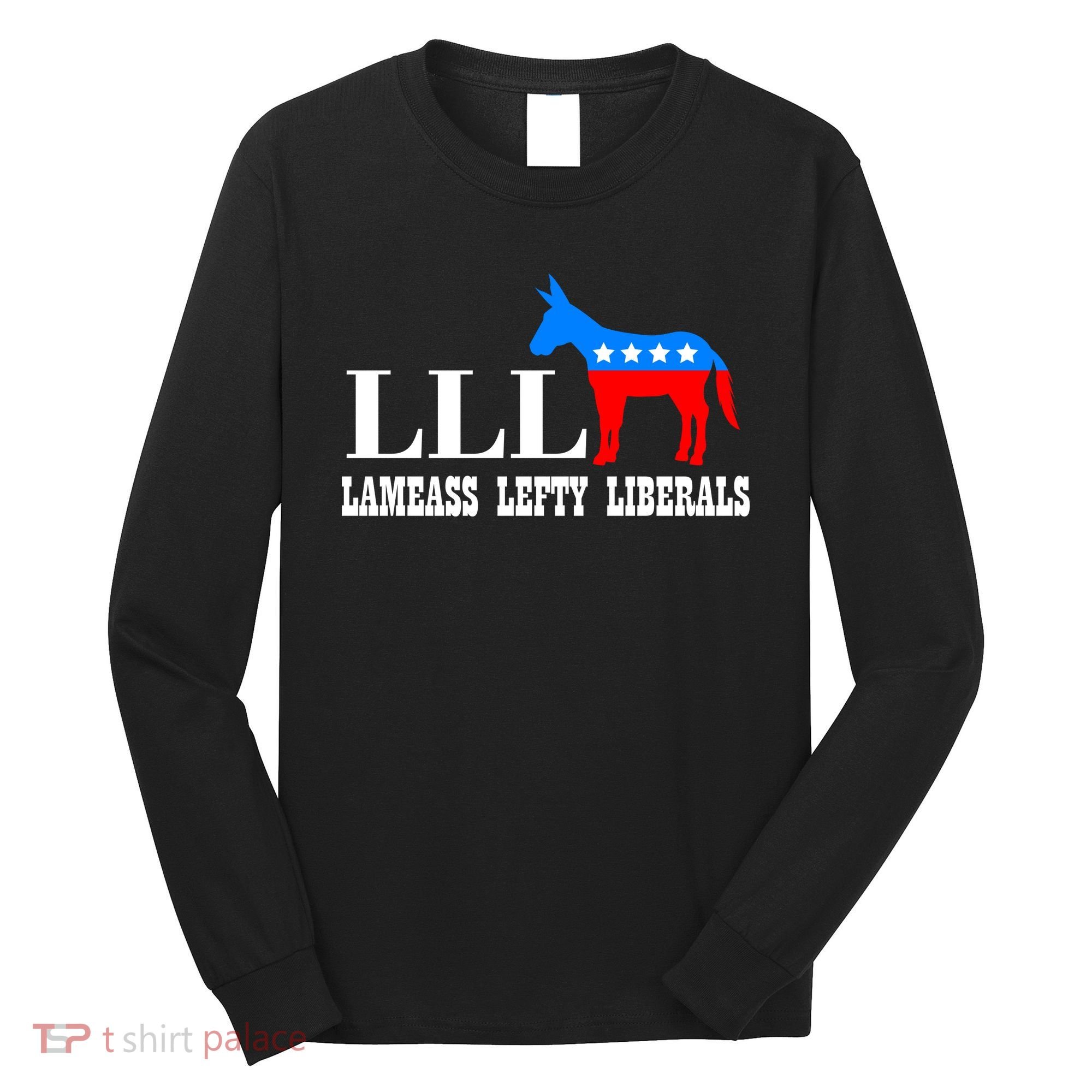 LLL - Lameass Lefty Liberals Anti Liberal Long Sleeve Shirt