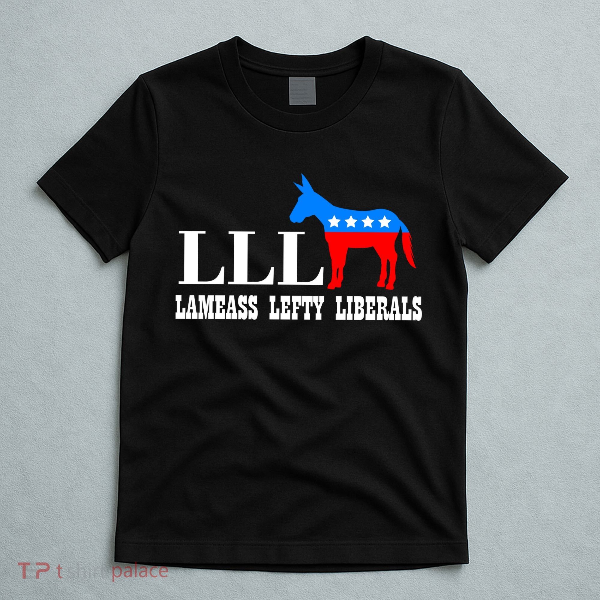 LLL - Lameass Lefty Liberals Anti Liberal T-Shirt