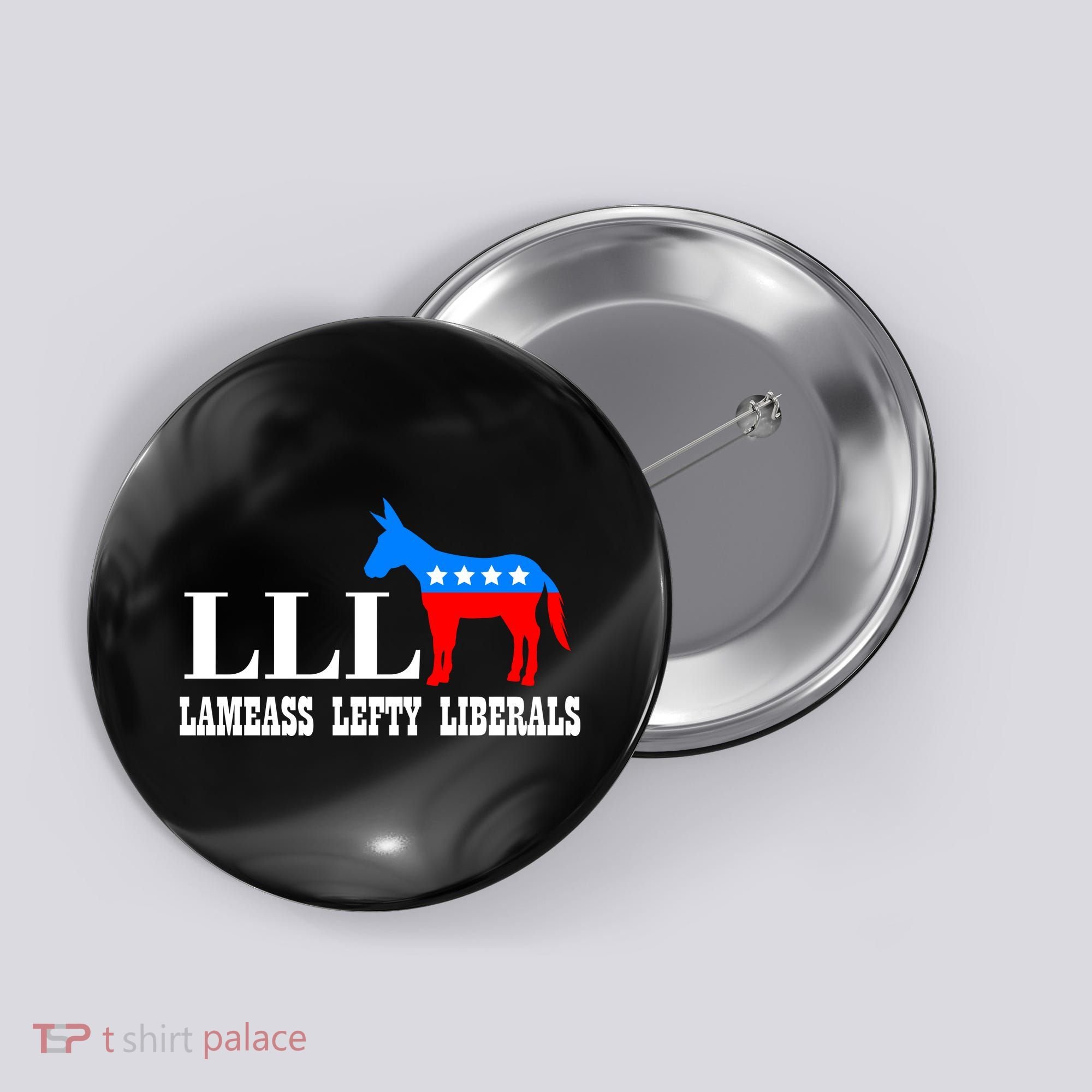 LLL - Lameass Lefty Liberals Anti Liberal Button