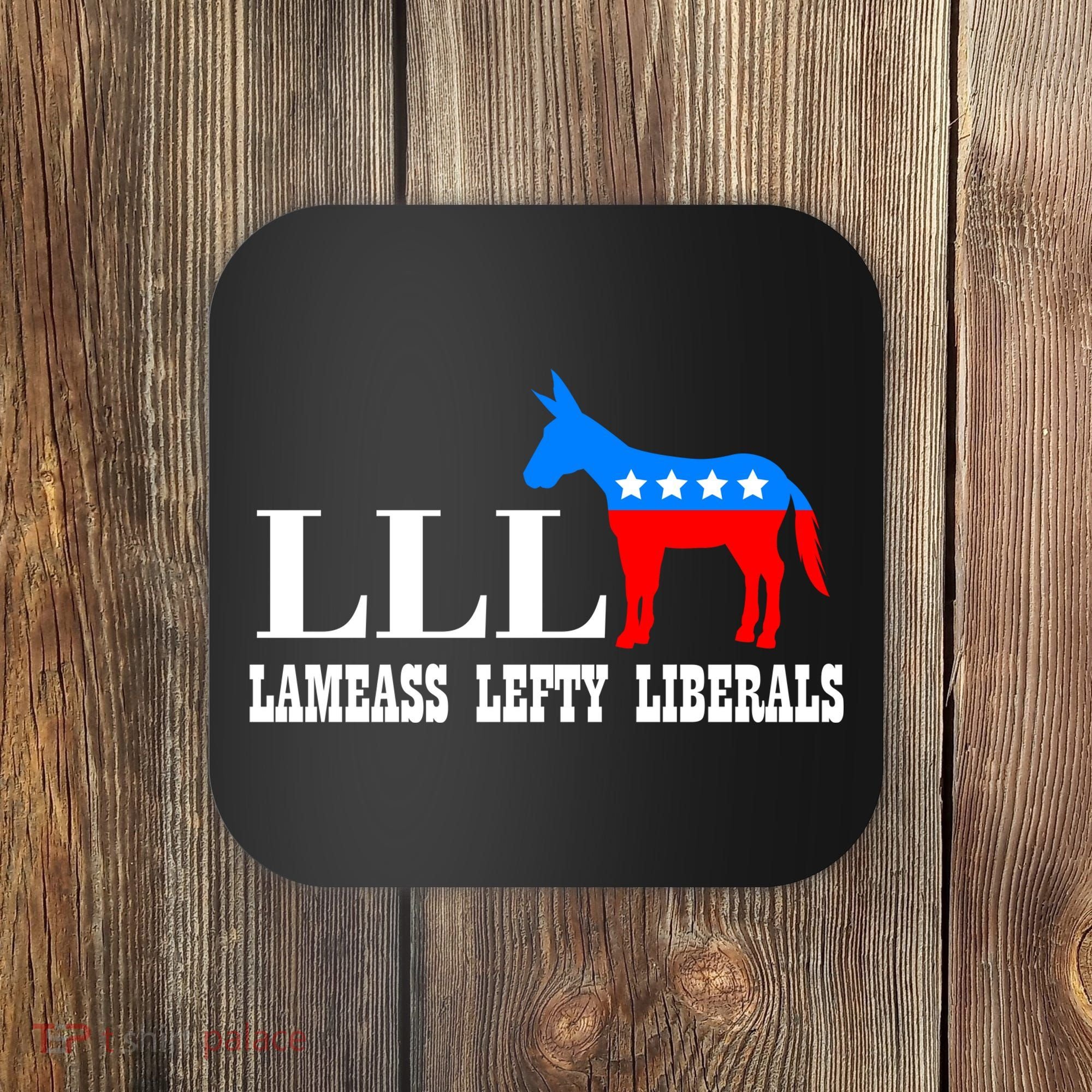 LLL - Lameass Lefty Liberals Anti Liberal Coaster