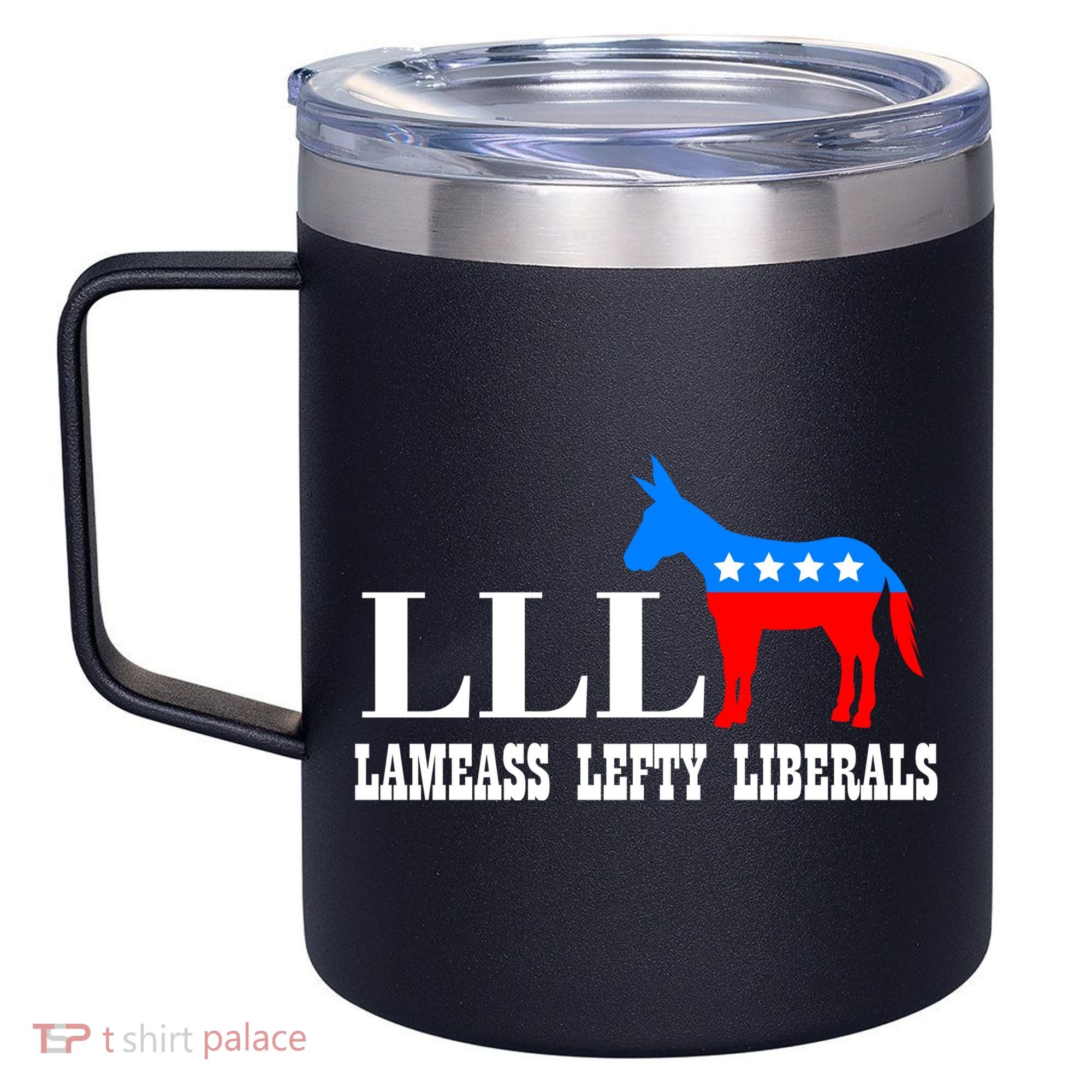 LLL - Lameass Lefty Liberals Anti Liberal 12oz Stainless Steel Coffee Mug
