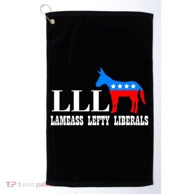 LLL - Lameass Lefty Liberals Anti Liberal Golf Towel