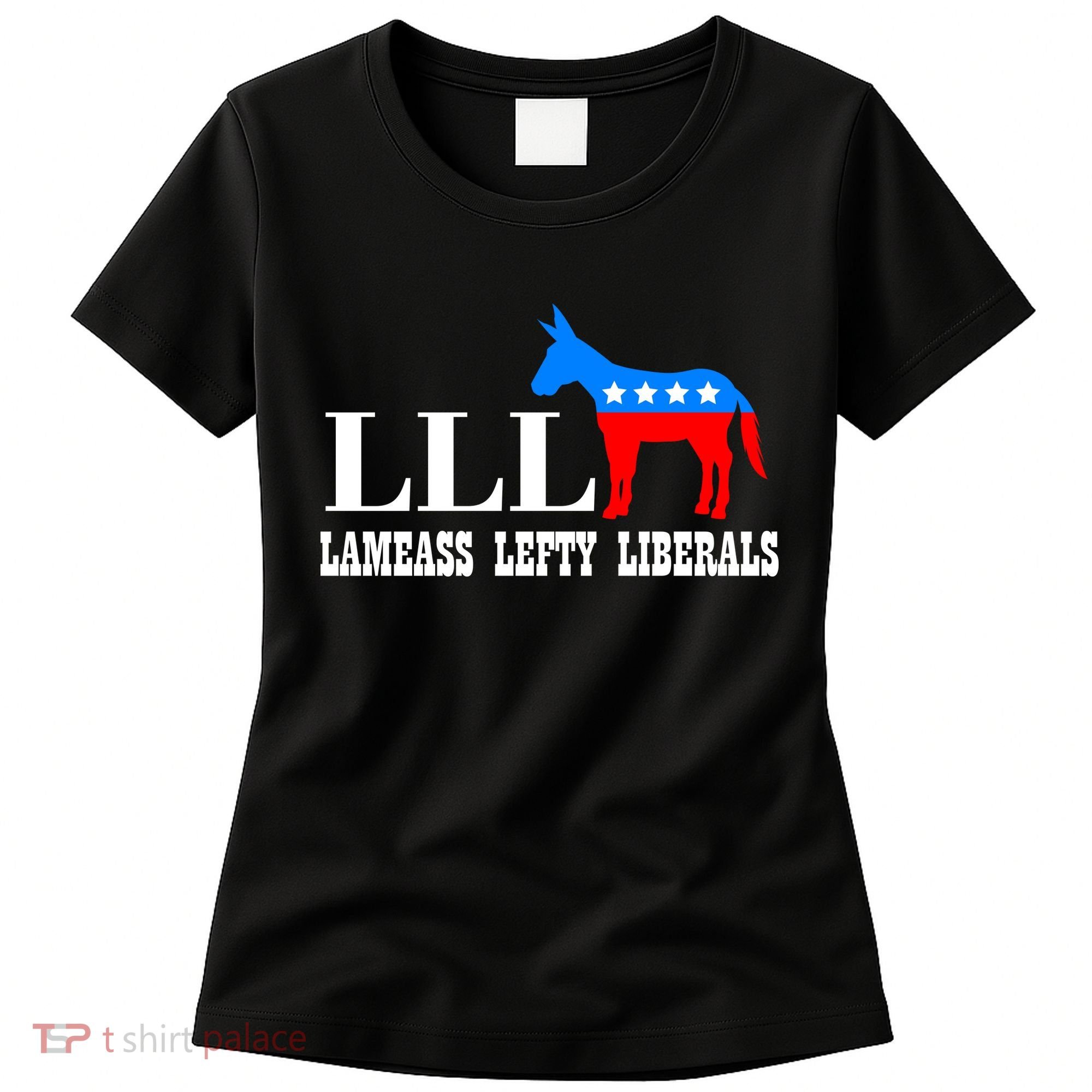 LLL - Lameass Lefty Liberals Anti Liberal Women's T-Shirt