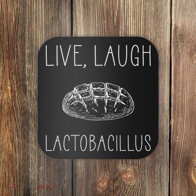 Live Laugh Lactobacillus For Sourdough Baker Coaster
