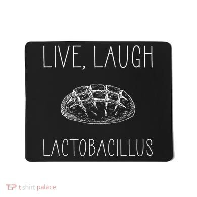 Live Laugh Lactobacillus For Sourdough Baker Mousepad