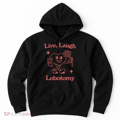 Live Laugh Lobotomy Hoodie