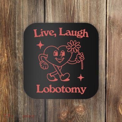 Live Laugh Lobotomy Coaster