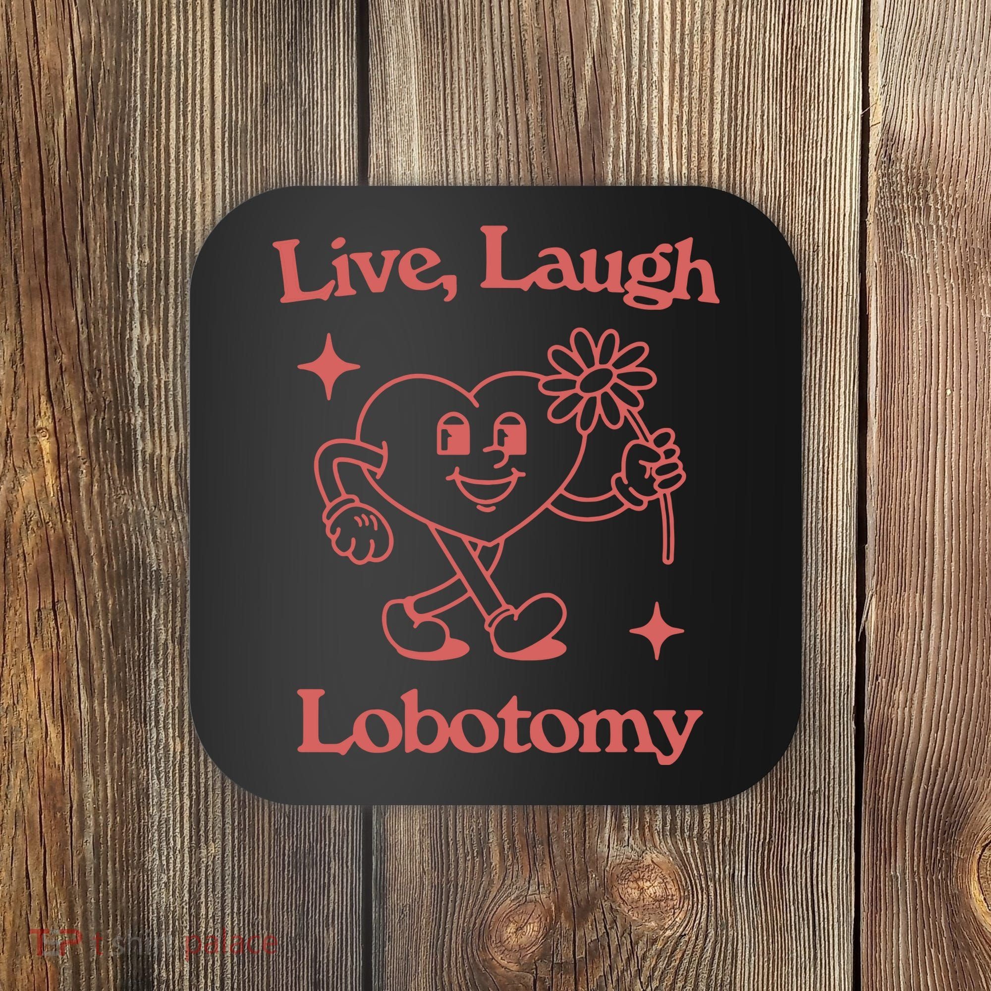 Live Laugh Lobotomy Coaster