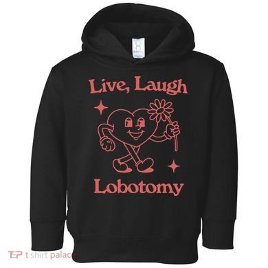 Live Laugh Lobotomy Toddler Hoodie