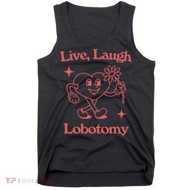 Live Laugh Lobotomy Tank Top