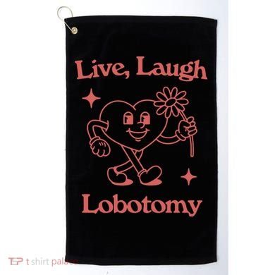 Live Laugh Lobotomy Golf Towel