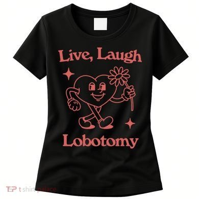 Live Laugh Lobotomy Women's T-Shirt