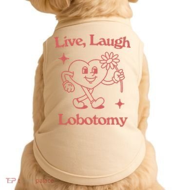 Live Laugh Lobotomy Doggie Tank