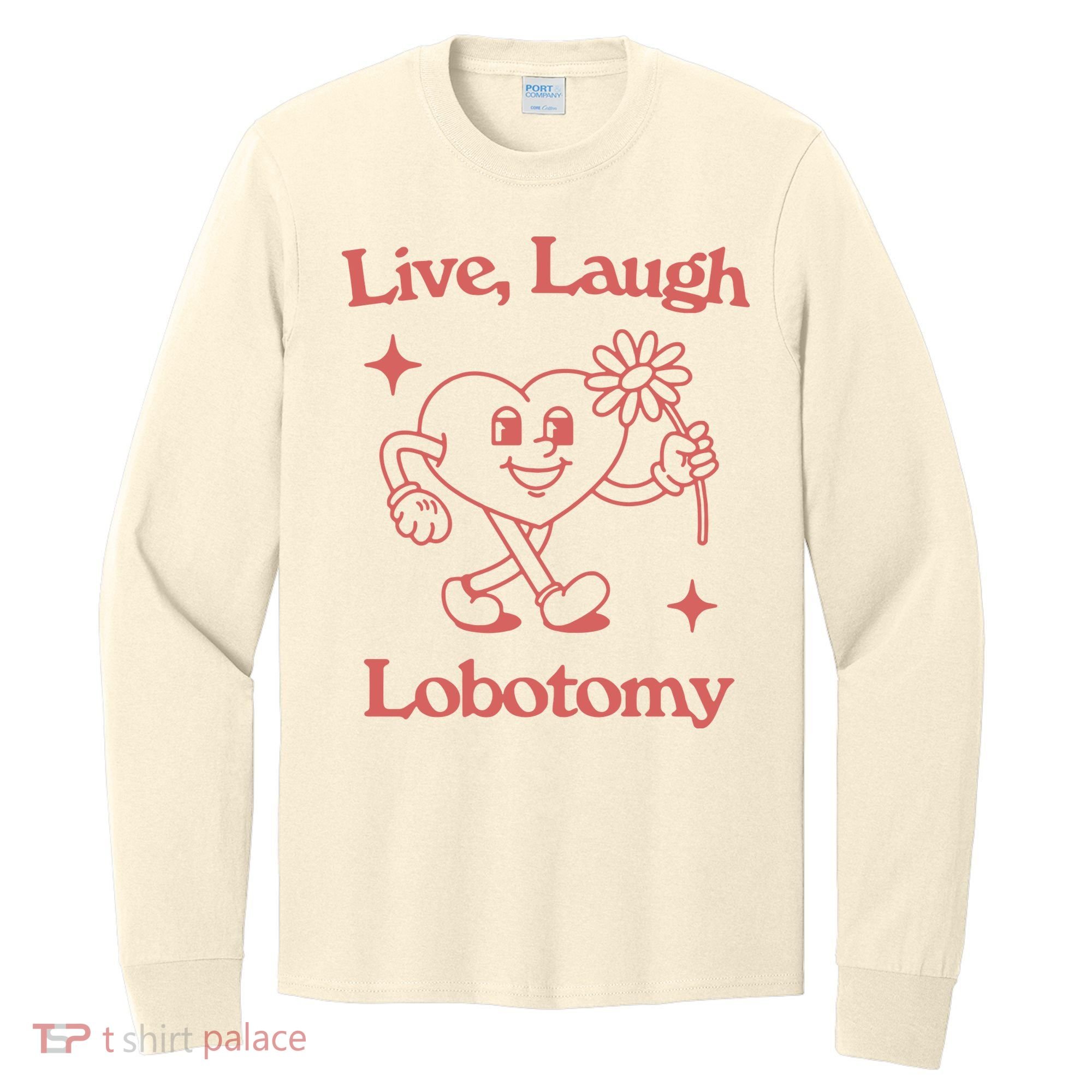 Live Laugh Lobotomy Long Sleeve Shirt